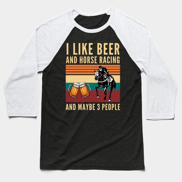 I like beer and horse racing and maybe 3 people - Beer And Horses Baseball T-Shirt by Arts-lf